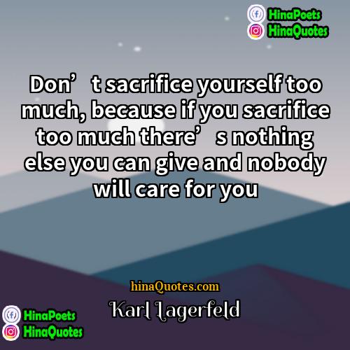 Karl Lagerfeld Quotes | Don’t sacrifice yourself too much, because if